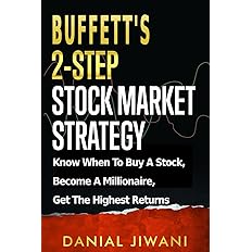 Buffett’s 2-Step Stock Market Strategy: Know When to Buy A Stock, Become a Millionaire, Get The Highest Returns