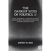 The Darkest Sides of Politics, II: State Terrorism, “Weapons of Mass Destruction,” Religious Extremism, and Organized Crime (
