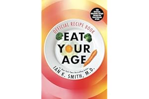 Eat Your Age Official Recipe Book: 150 Tasty, Affordable, Simple, and Healthy Options for Every Decade of Life