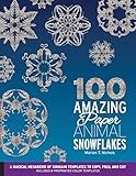 100 Amazing Paper Animal Snowflakes: A Magical Menagerie of Kirigami Templates to Copy, Fold, and Cut--Includes 8 Preprinted Color Templates by Marion T. Nichols