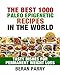 The Best 1000 Paleo Epigenetic Recipes in the World: Tasty Dishes for Permanent Weight Loss (Ultimate Fitness - Diet and Nutrition - Paleo Epigenetic)