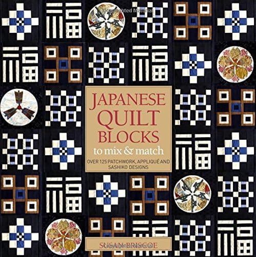 Japanese Quilt Blocks: Over 125 Patchworck, Appliqué and Sashiko Designs Paperback – 10 April 2007