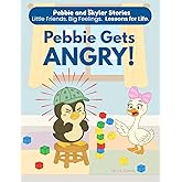 Pebbie Gets Angry: A Children's Story to Help Kids Manage Big Feelings, Calm Down, and Speak with Kind Words (Ages 3–7) (Pebbie and Skyler Stories)