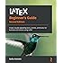 LaTeX Beginner's Guide: Create visually appealing texts, articles, and books for business and science using LaTeX