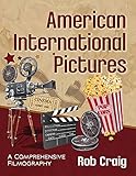 American International Pictures: A Comprehensive Filmography by 