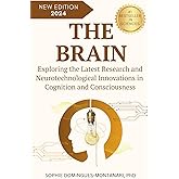 THE BRAIN: Exploring the Latest Research and Neurotechnological Innovations in Cognition and Consciousness (Cutting-Edge Sciences)