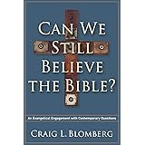 Can We Still Believe the Bible?: An Evangelical Engagement With Contemporary Questions
