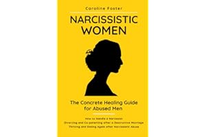 Narcissistic Women. The Concrete Healing Guide for Abused Men: How to Handle a Narcissist. Divorcing and Co-parenting After a