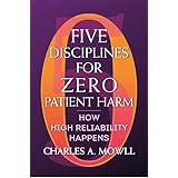 Five Disciplines for Zero Patient Harm: How High Reliability Happens (ACHE Management)