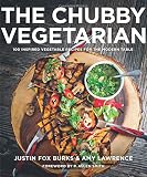 The Chubby Vegetarian: 100 Inspired Vegetable Recipes for the Modern Table The Chubby Vegetarian: 100 Inspired Vegetable Recipes for the Modern Table
