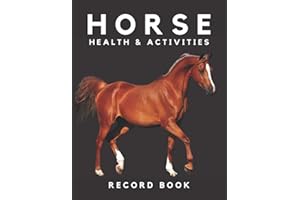 Horse Health & Activities Record Book: Equine Wellness Log Book & Organizer For Keeping Log Of Medication, Vaccination & Veterinary Records, Hoof ... Horse/Barn Owners, Or Horse Breeding Farms.