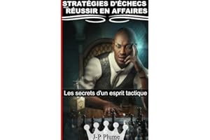 Stratégies d'échecs pour réussir en affaires: Les secrets d'un esprit tactique (French Edition)