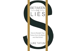 Between the Lies: How to Reclaim Your Future from the Banks and Wall Street