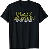 Flat Earth Space is Fake Tee Funny Conspiracy Theory T-Shirt for Men Women