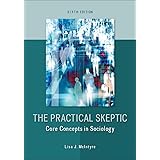 The Practical Skeptic: Core Concepts in Sociology