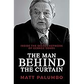 The Man Behind the Curtain: Inside the Secret Network of George Soros