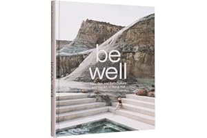 Be Well: New Spa and Bath Culture and the Art of Being Well
