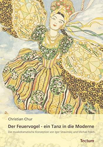 Der Feuervogel - ein Tanz in die Moderne: Die musikdramatische Konzeption von Igor Stravinskij und Michail Fokin (German Edition)