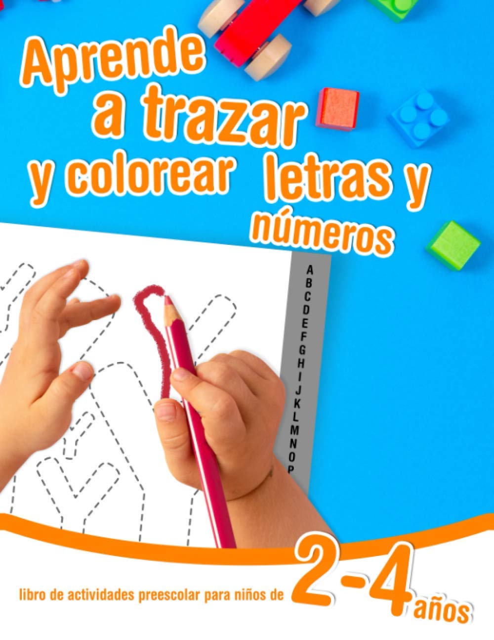 Como Se Escribe 73 En Letras Aprende a trazar y colorear letras y números - libro de actividades  preescolar para niños de 2 a 4 años: Cuaderno de actividades infantiles  para aprender letras y números en casa. (Spanish