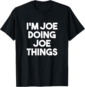 I'm Joe Doing Joe Things Funny Personalized Name Joe T-Shirt