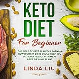 Keto Diet for Beginners: The Bible of Keto Clarity, Learning How High Fat Diets Could Help You to Reach Result with Meal Prep Tips and Plans by 