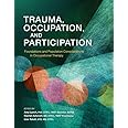 Trauma, Occupation, and Participation: Foundations and Population Considerations in Occupational Therapy