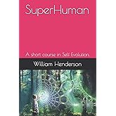 SuperHuman: A short course in Self Evolution.