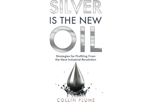 Silver Is the New Oil: Strategies for Profiting From the Next Industrial Revolution