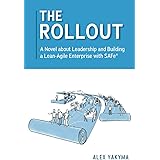 The Rollout: A Novel about Leadership and Building a Lean-Agile Enterprise with SAFe®