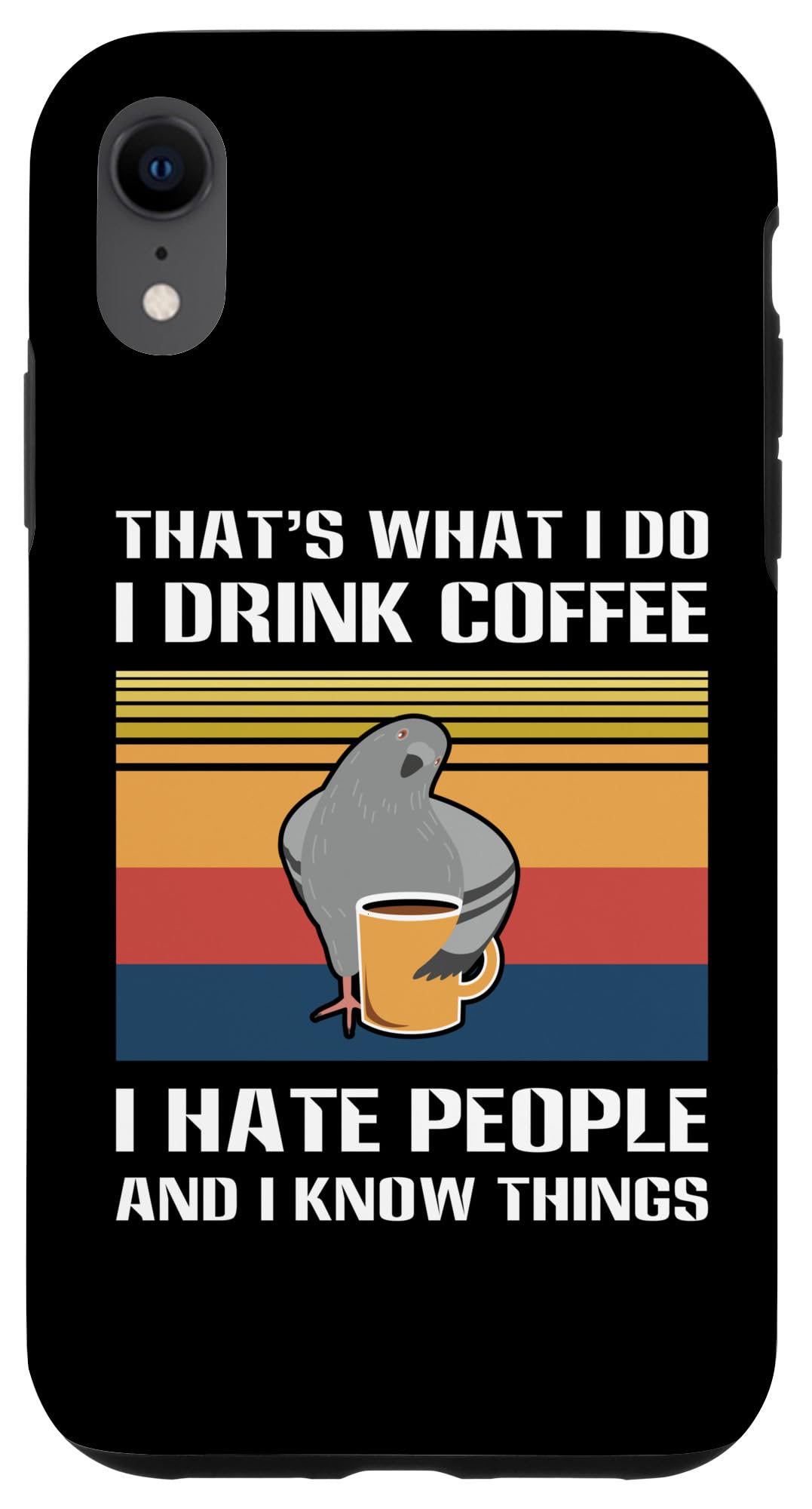That's What I Do I Drink Coffee Hate People Pigeon Case for iPhone XR