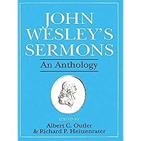 John Wesley's Sermons: An Anthology