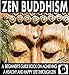 Zen Buddhism: A Beginner's Guide Book On Achieving a Healthy, Peaceful, and Happy Life Through Zen (Peaceful Mind Books 1)