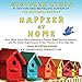 Happier at Home: Kiss More, Jump More, Abandon a Project, Read Samuel Johnson, and My Other Experiments in the Practice of Everyday Life