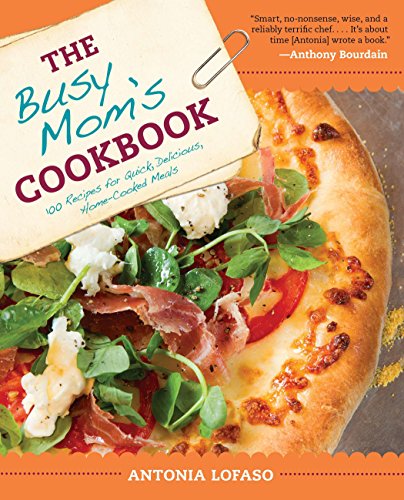 The Busy Mom's Cookbook: 100 Recipes for Quick, Delicious, Home-Cooked Meals The Busy Mom's Cookbook: 100 Recipes for Quick, Delicious, Home-Cooked Meals