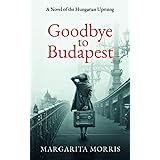 Goodbye to Budapest: A Novel of the Hungarian Uprising
