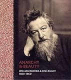 Anarchy & Beauty: William Morris and His Legacy, 1860-1960 by