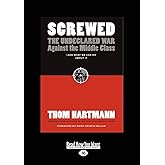 Screwed: The Undeclared War against the Middle Class and What We Can Do About It