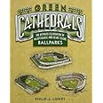 Green Cathedrals: The Ultimate Celebration of All Major League Ballparks