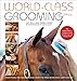 World-Class Grooming for Horses: The English Rider's Complete Guide to Daily Care and Competition by Cat Hill, Emma Ford