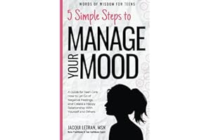 5 Simple Steps to Manage Your Mood: A Guide for Teen Girls How to Let Go of Negative Feelings and Create a Happy Relationship with Yourself and Others (Words of Wisdom for Teens)