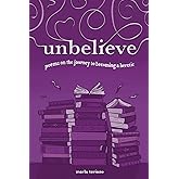 unbelieve: poems on the journey to becoming a heretic