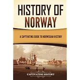 History of Norway: A Captivating Guide to Norwegian History (Scandinavian History)