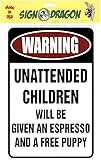 Unattended Children will be given an espresso and a free puppy – Funny Metal Decor Gift Sign