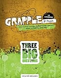 Grapple Jr. High: Three Big Questions: 12 Lessons on Tackling Tough Questions About God, Others, and by