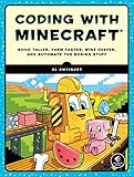 Coding with Minecraft: Build Taller, Farm Faster, Mine Deeper, and Automate the Boring Stuff by Al Sweigart