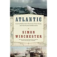 Atlantic: Great Sea Battles, Heroic Discoveries, Titanic Storms, and a Vast Ocean of a Million Stories