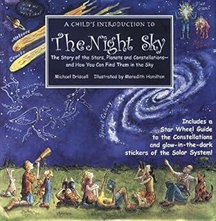 Child's Introduction to the Night Sky: The Story of the Stars, Planets, and Constellations--and How You Can Find Them in the Sky