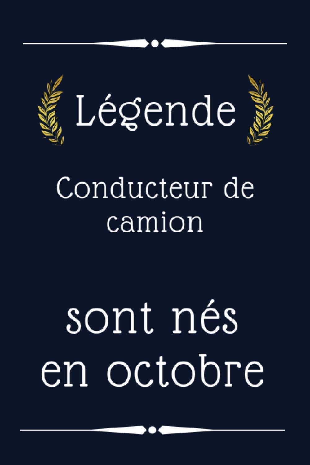 Amazon Com Legende Conducteur De Camion Sont Nes En Octobre Cadeau D Anniversaire Cadeau D Anniversaire Conducteur De Camion Ne En Octobre 110 Pages 6 X 9 Pour Conducteur De Camion French Edition