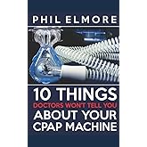 Ten Things Doctors Won't Tell You About Your CPAP Machine