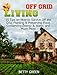 Off Grid Living: 35 Tips on How to Survive off The Grid, Planting & Preserving Food, Conserving Energy & Water and much more... (Off Grid Living, off grid fiction, off grid recipes)
